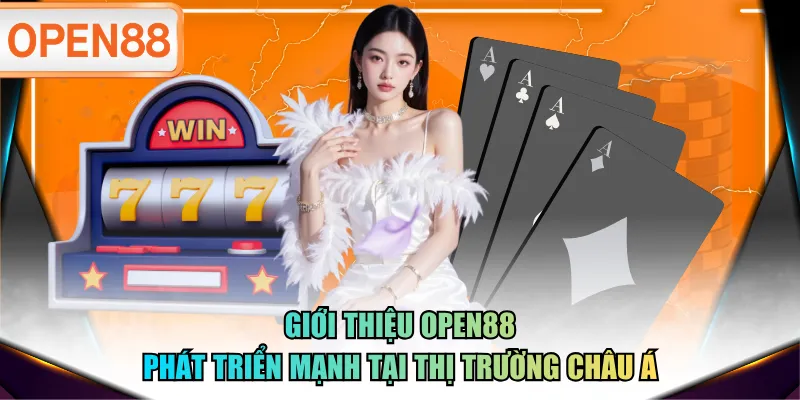 Giới thiệu OPEN88 phát triển mạnh tại thị trường châu Á Giới thiệu OPEN88 phát triển mạnh tại thị trường châu Á