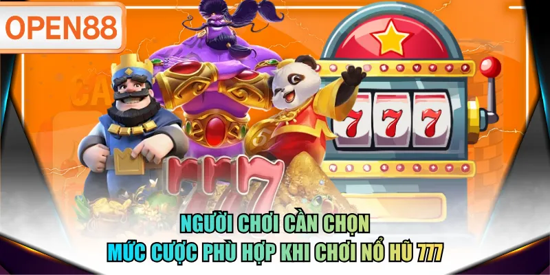 Người chơi cần chọn mức cược phù hợp khi chơi Nổ Hũ 777 Người chơi cần chọn mức cược phù hợp khi chơi Nổ Hũ 777